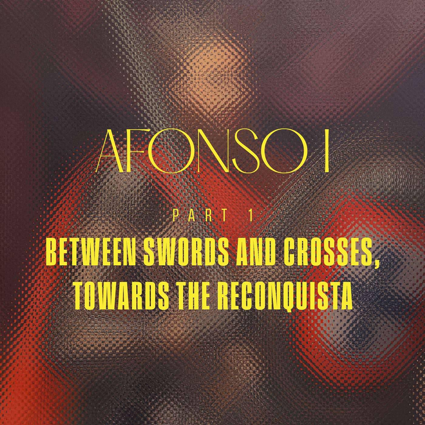 [EN] Portugal - Afonso I - Part 1 - Between Swords and Crosses, Towards the Reconquista episode artwork