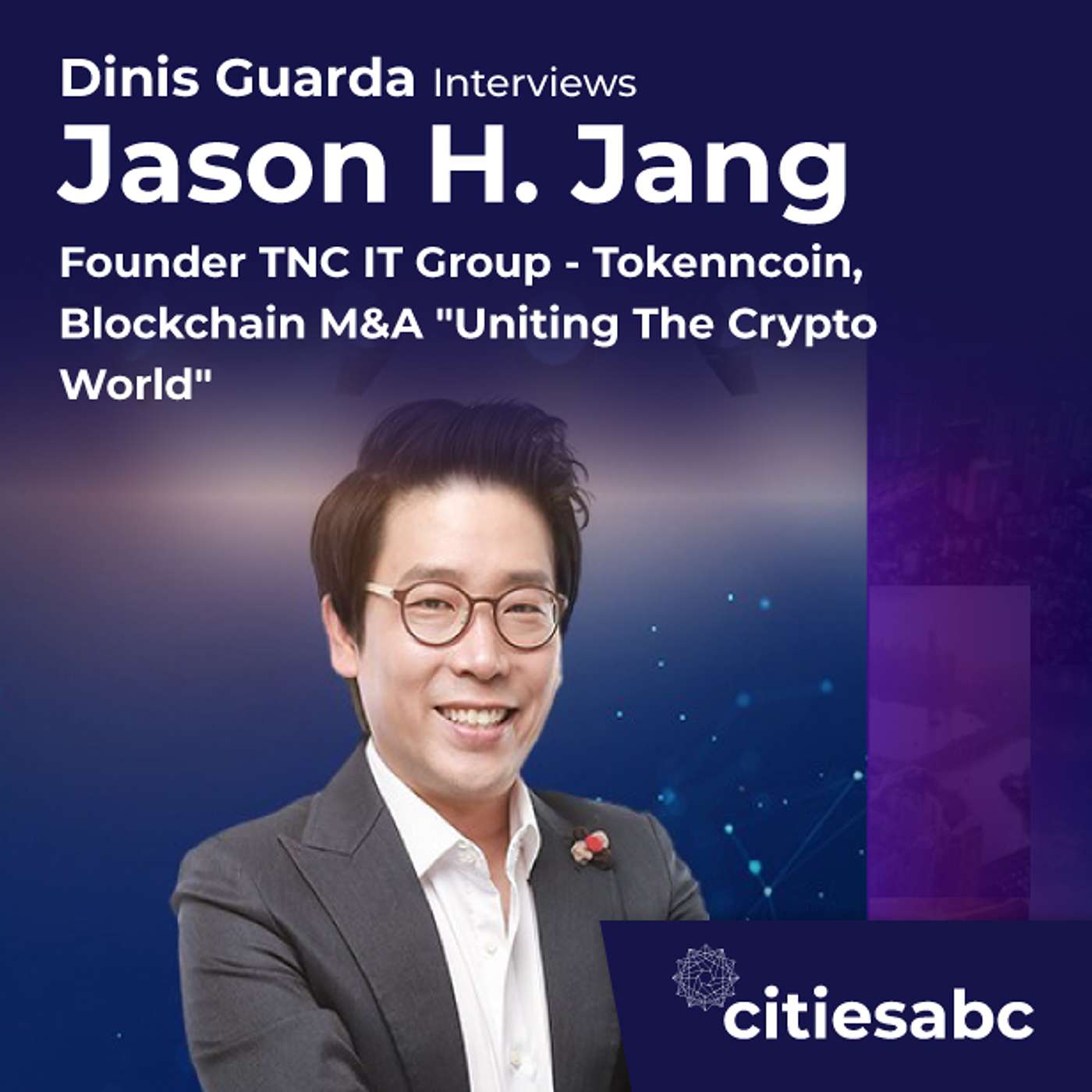 citiesabc interview: Jason H. Jang, Founder TNC IT Group - Tokenncoin, Blockchain M&A 