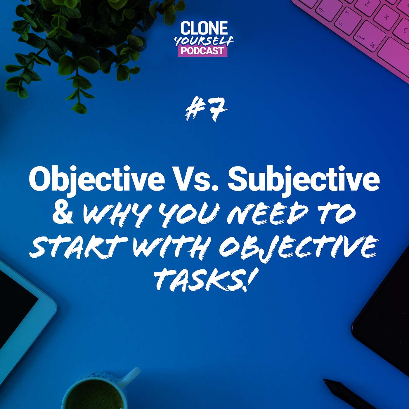#7: Objective vs. Subjective Tasks & Why You NEED to Start with OBJECTIVE TASKS! episode artwork