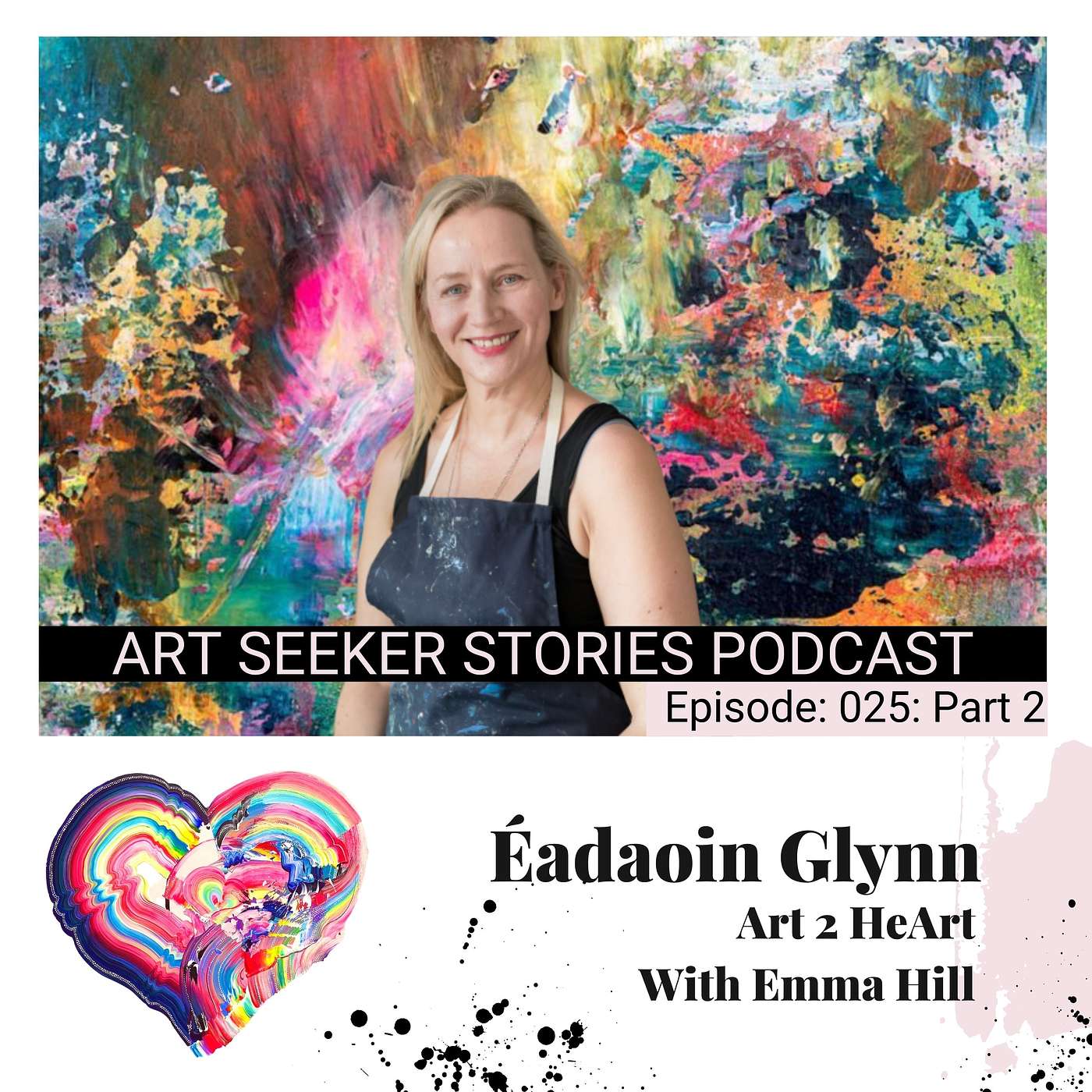 EP 25: Art 2 HeArt : Part 2: Éadaoin Glynn, Cycles in Art & Nature, Celebrating Warrior Women and Being Shameless in Our Art.