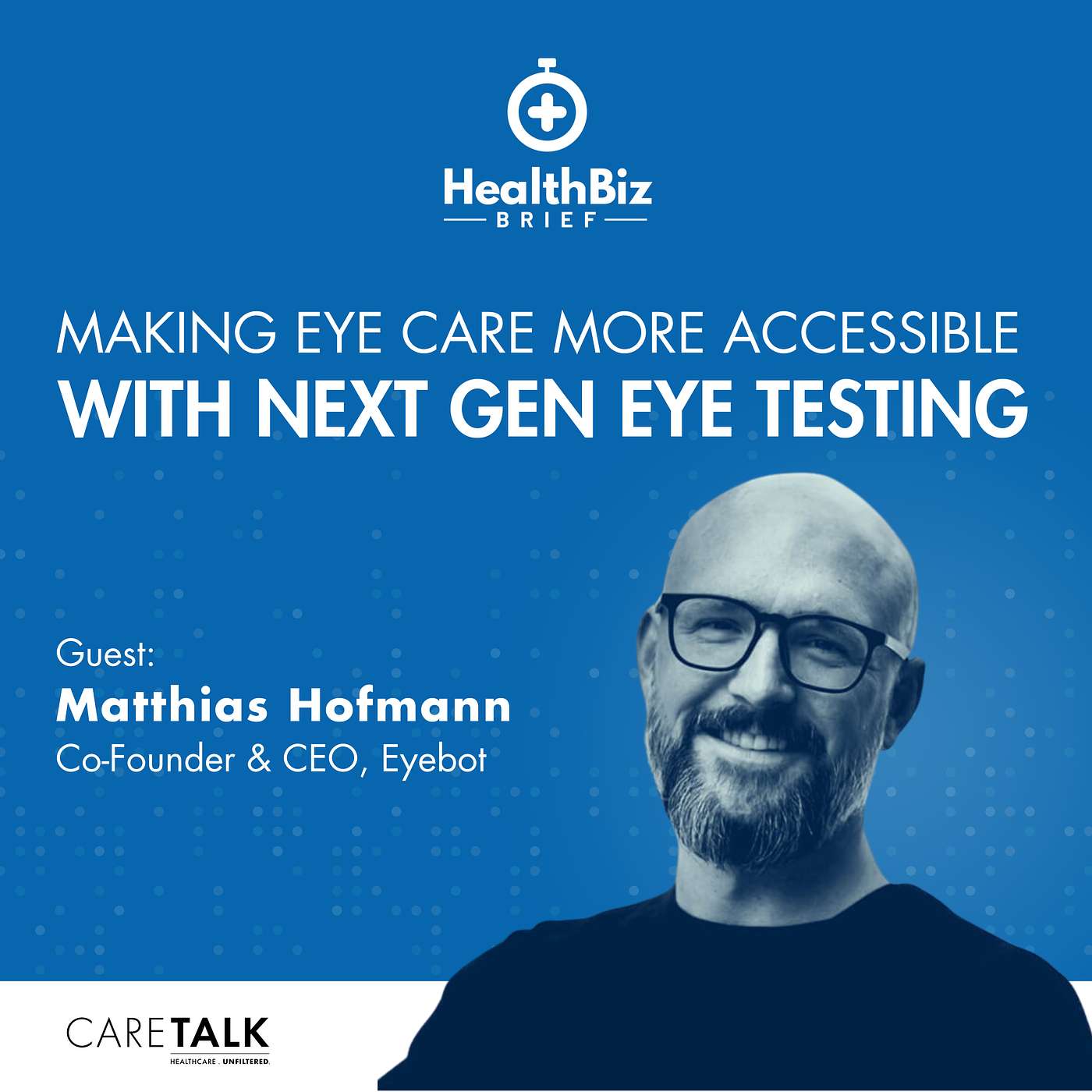 Making Eye Care More Accessible With Next Gen Eye Testing w/Eyebot Co-Founder & CEO, Matthias Hofmann | HealthBiz Briefs episode artwork