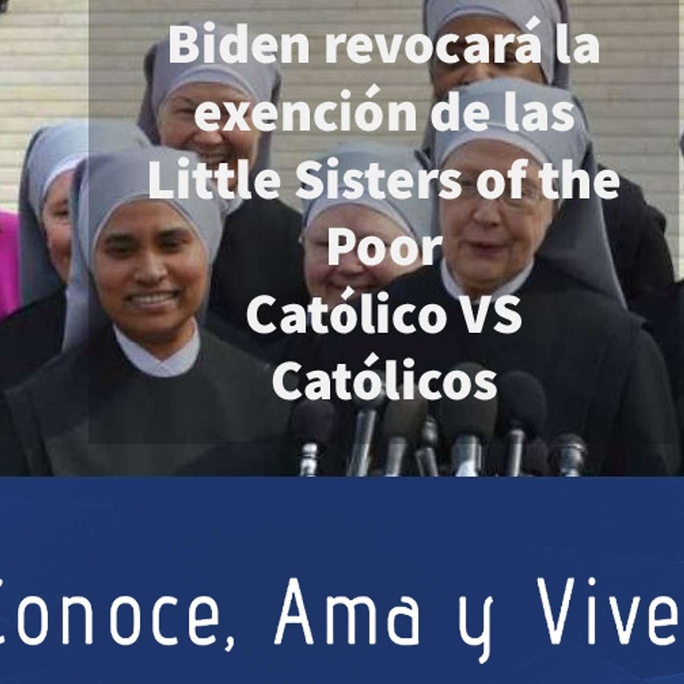 Episodio 299: 😪 Biden dice que revocará la exención de las Hermanitas de los Pobres 😱 Católico vs Católicos 👊 episode artwork
