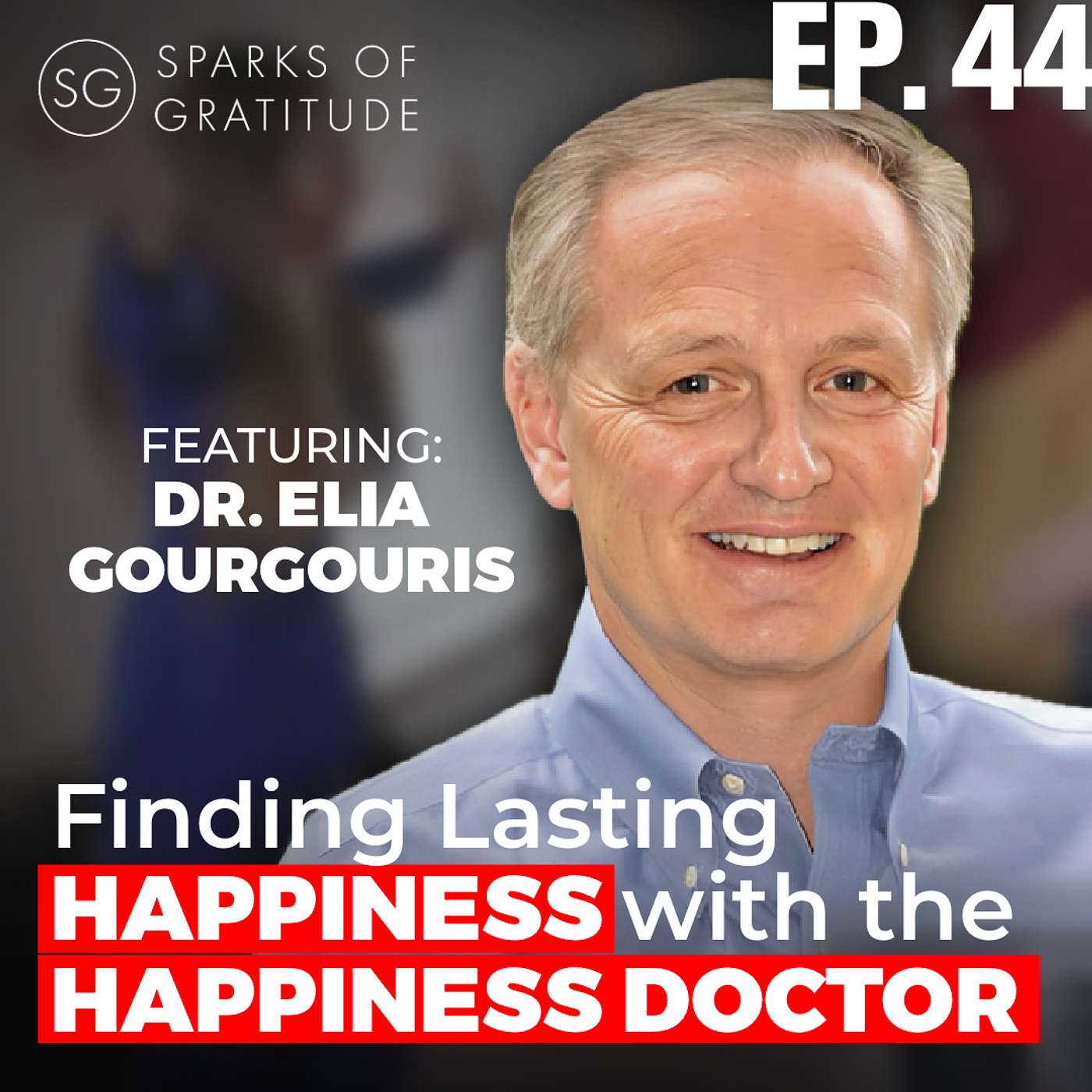 44. Psychologist Teaches 7 Paths to Lasting Happiness - Dr. Elia Gourgouris episode artwork