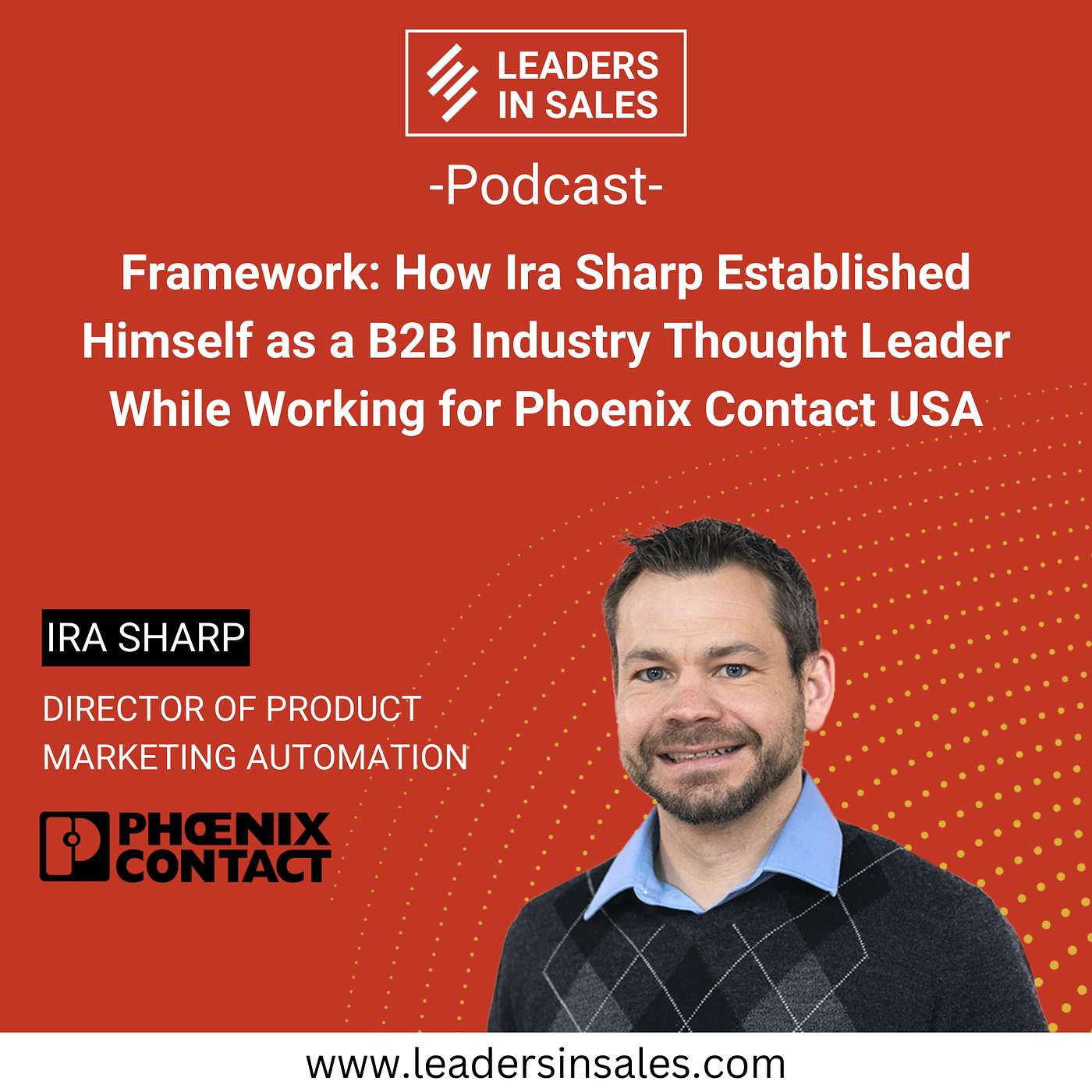 Ep 55 - Ira Sharp - Framework: How Ira Sharp Established Himself as a B2B Industry Thought Leader while working for Phoenix Contact USA Ep 55 - Ira Sharp - Framework: How Ira Sharp Established Himself as a B2B Industry Thought Leader while working for Phoenix Contact USA