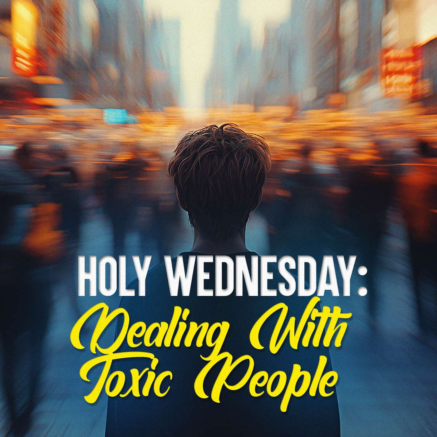 Holy Wednesday: Dealing With Toxic People episode artwork