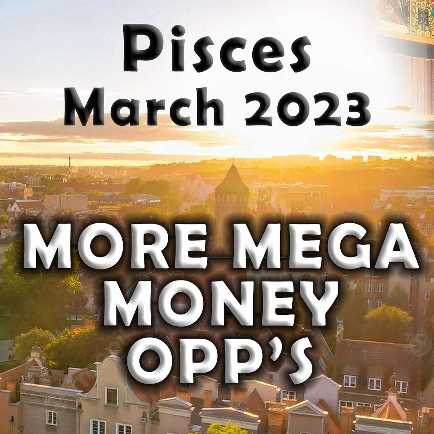 Pisces March 2023 MORE MEGA MONEY OPP’S Astrology Horoscope Forecast