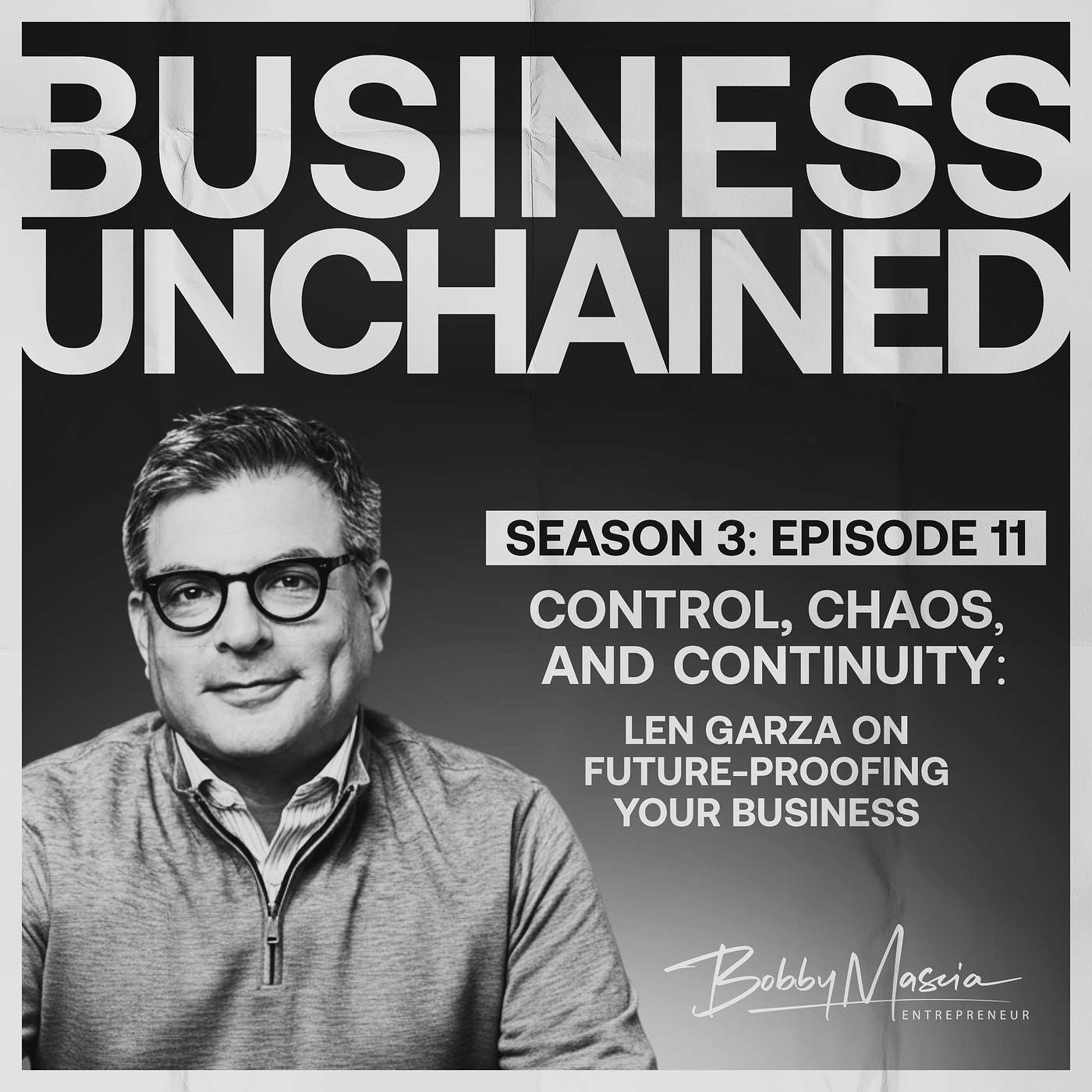 Control, Chaos & Continuity: Len Garza on Future-Proofing Your Business (S3:E11) Control, Chaos & Continuity: Len Garza on Future-Proofing Your Business (S3:E11)