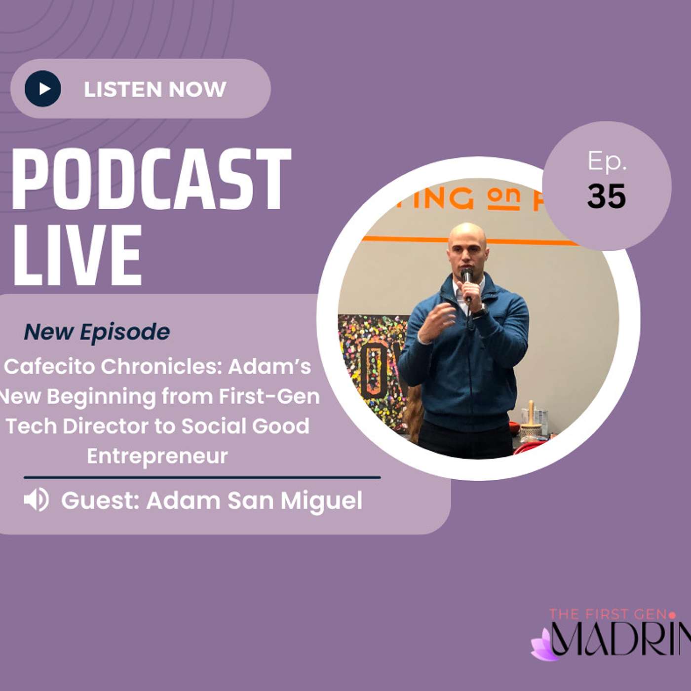 E35- Cafecito Chronicles: Adam’s New Beginning from First-Gen Tech Director to Social Good Entrepreneur | The First Gen Madrina Podcast