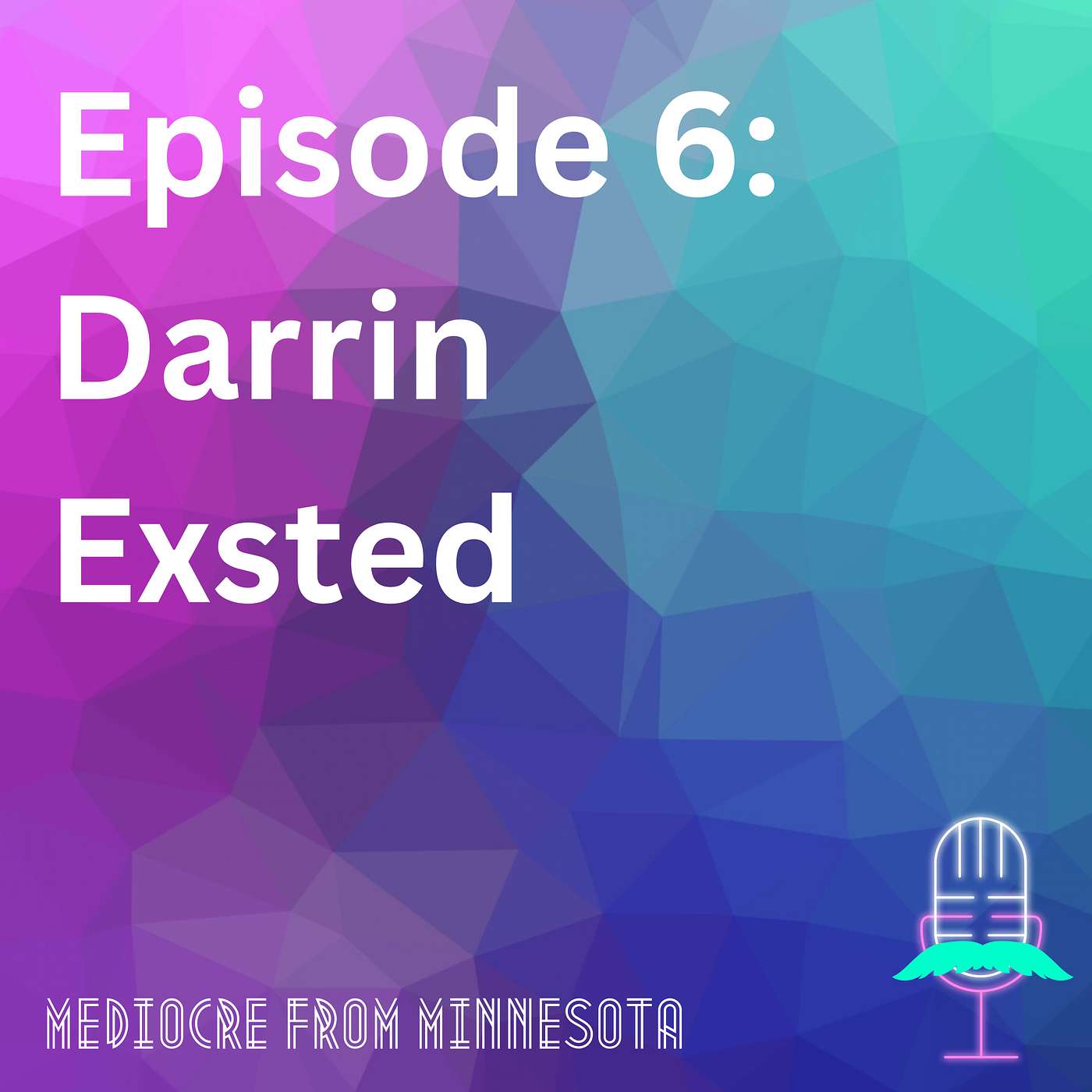 Episode 6 - Darrin Exsted