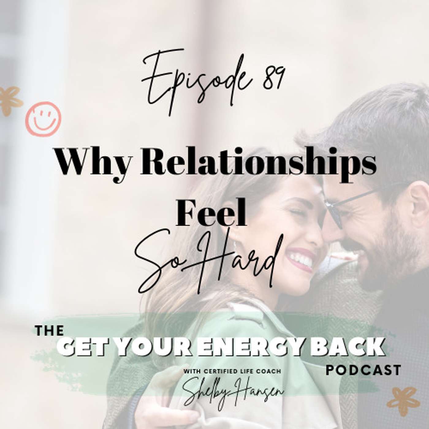 89. Why Relationships Feel So Hard