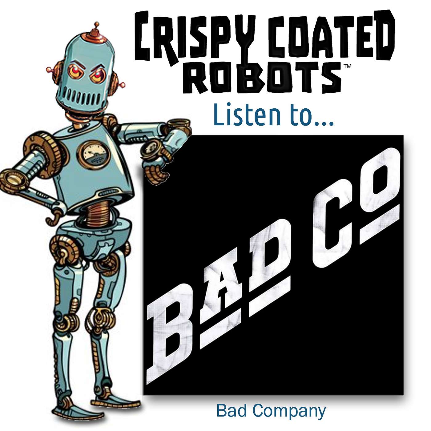 CRISPY COATED ROBOTS LISTEN TO... "BAD COMPANY" episode artwork