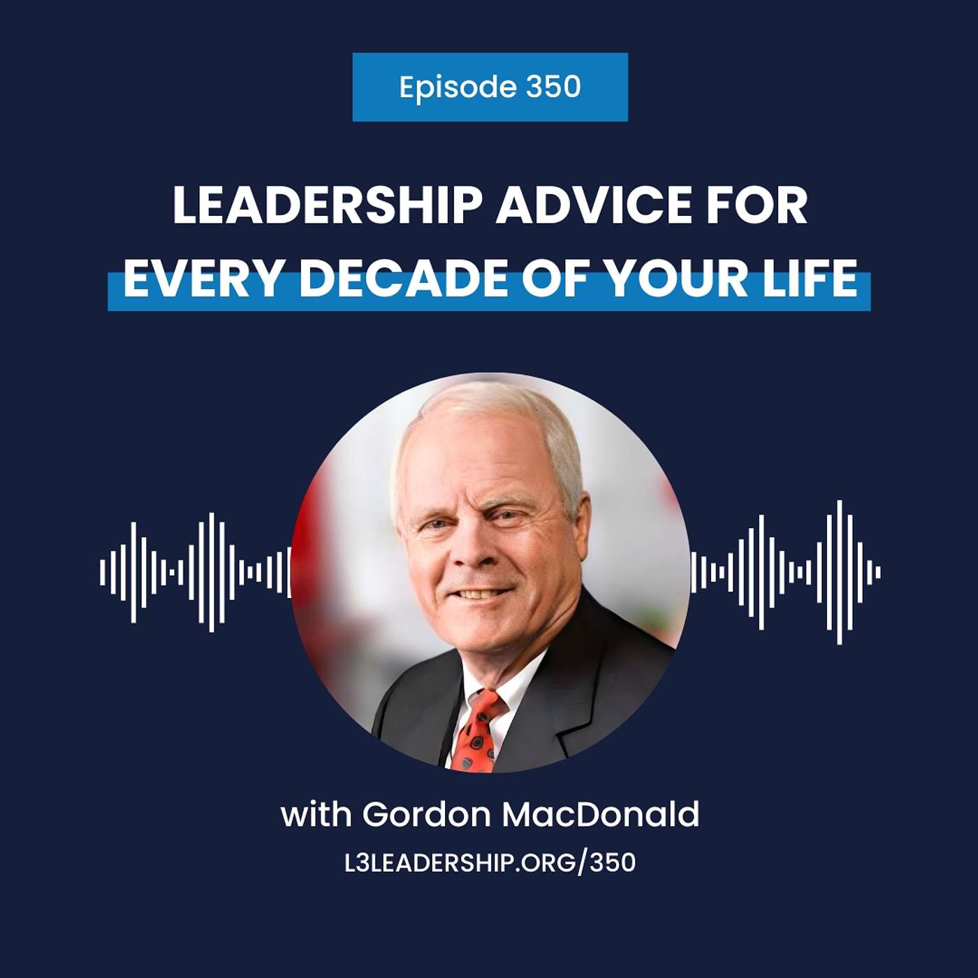 Gordon MacDonald on Leadership Advice For Every Decade of Your Life (Encore Episode)