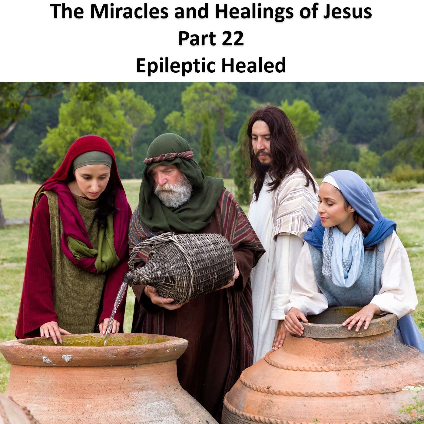 The Miracles and Healings of Jesus - Part 22 - Epileptic Healed, Part I