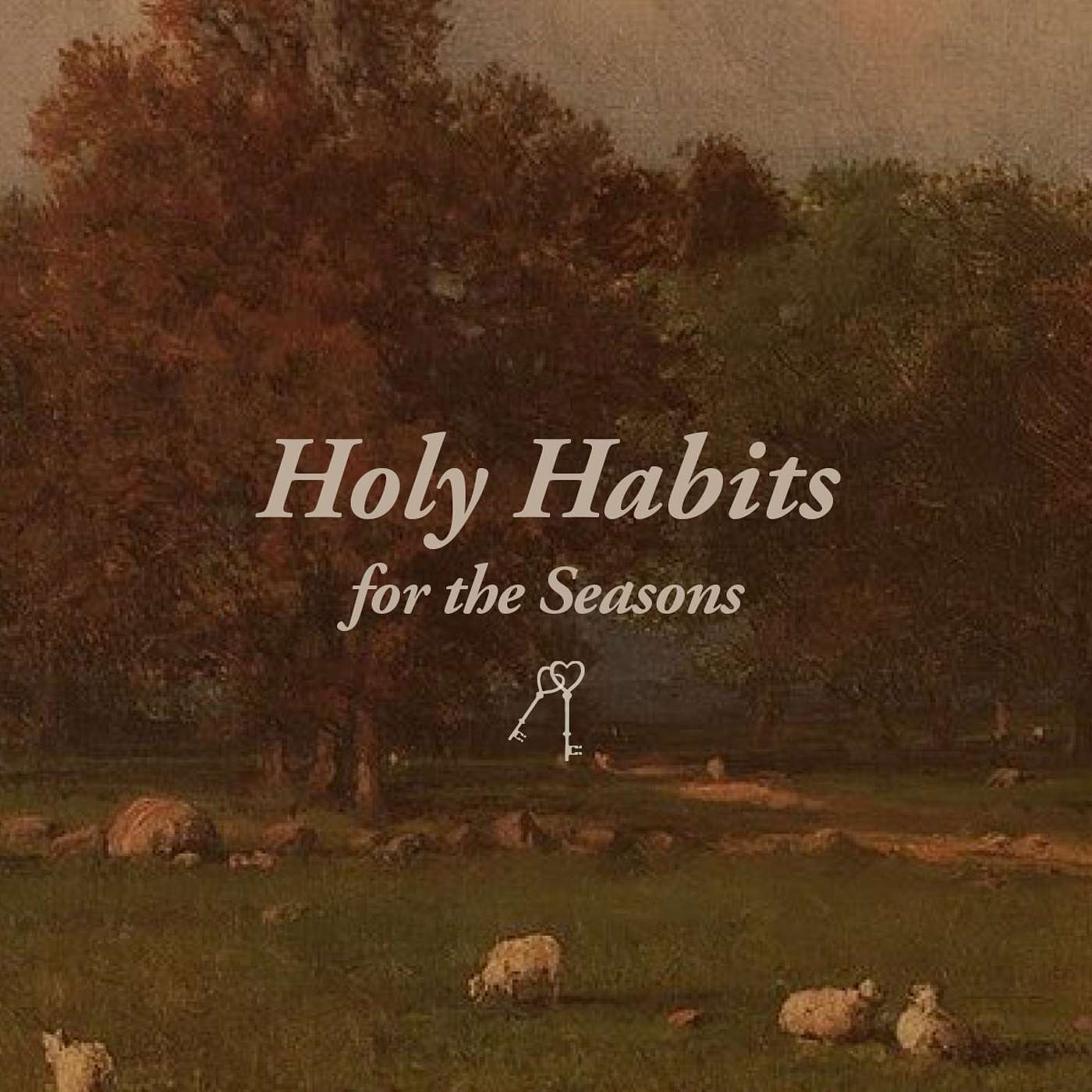 Holy Habits for the Seasons of Keeping the Heart
