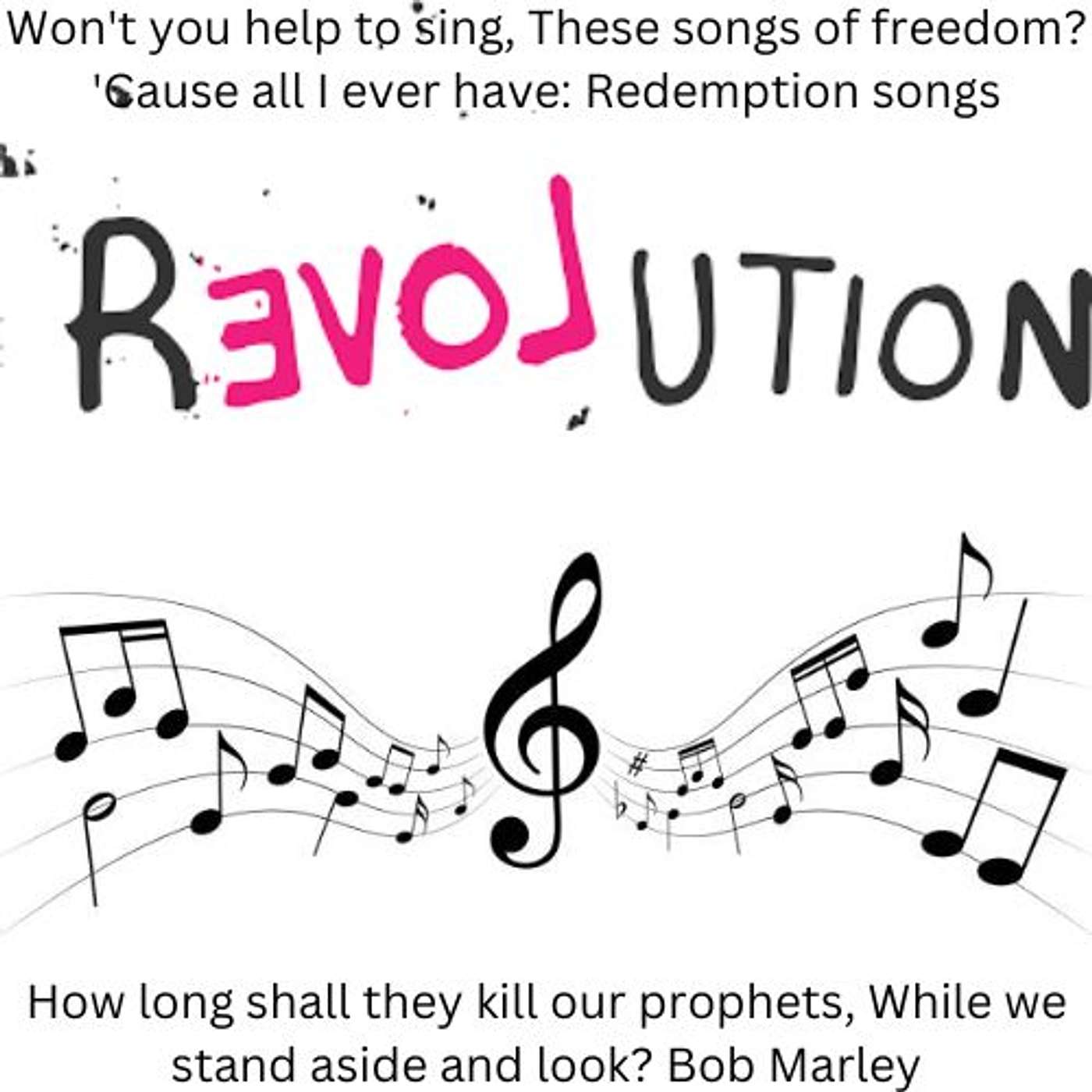 Rational Black Thought Episode #132 April 15, 2023 - Won't you help to sing, These songs of freedom? Bob Marley