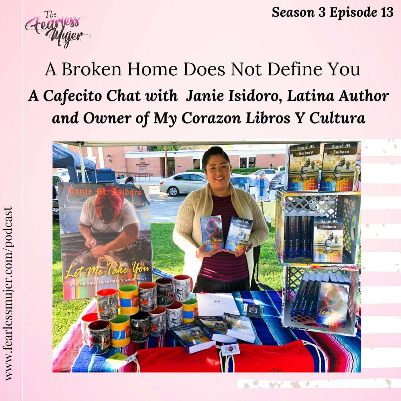 S3 EP.13 // A broken home does not define you. - With Janie Isidoro, Latina Author and Owner of My Corazon - Libros y Cultura episode artwork