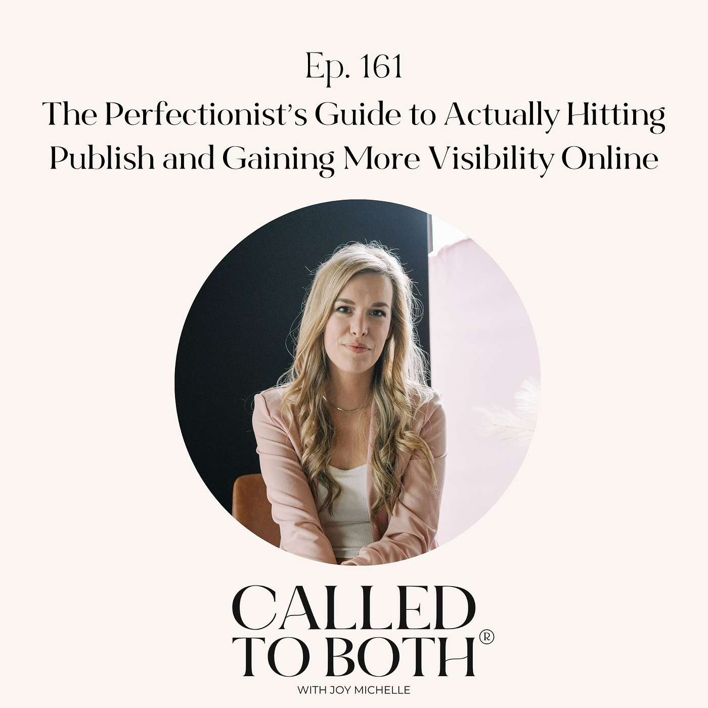 161: The Perfectionist’s Guide to Actually Hitting Publish and Gaining More Visibility Online 161: The Perfectionist’s Guide to Actually Hitting Publish and Gaining More Visibility Online