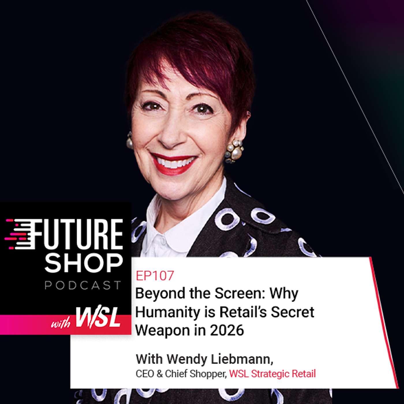 EP107: Beyond the Screen: Why Humanity is Retail’s Secret Weapon in 2026 with Wendy Liebmann and Guests