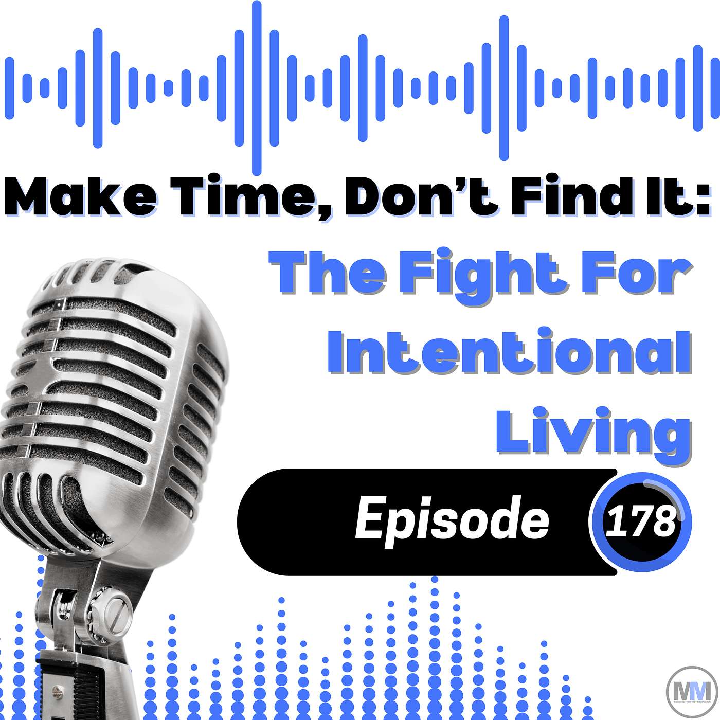 178 - Make Time, Don't Find It: The Fight for Intentional Living