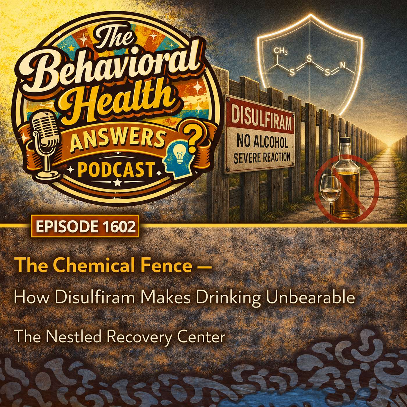 Episode 1602: The Chemical Fence - How Disulfiram Makes Drinking Unbearable | The Nestled Recovery Center episode artwork