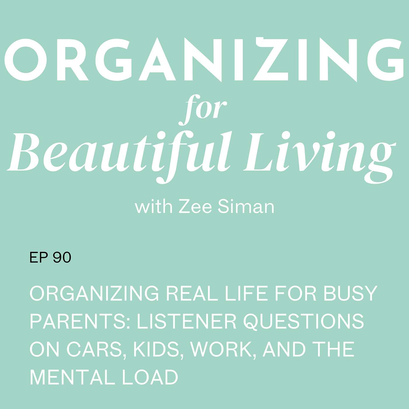 090. Organizing Real Life for Busy Parents: Listener Questions on Cars, Kids, Work, and the Mental Load