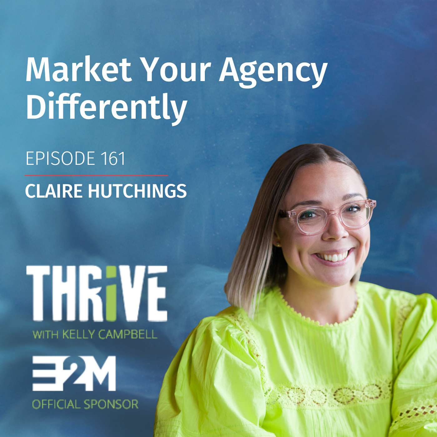 Ep 161: Market Your Agency Differently, with Claire Hutchings