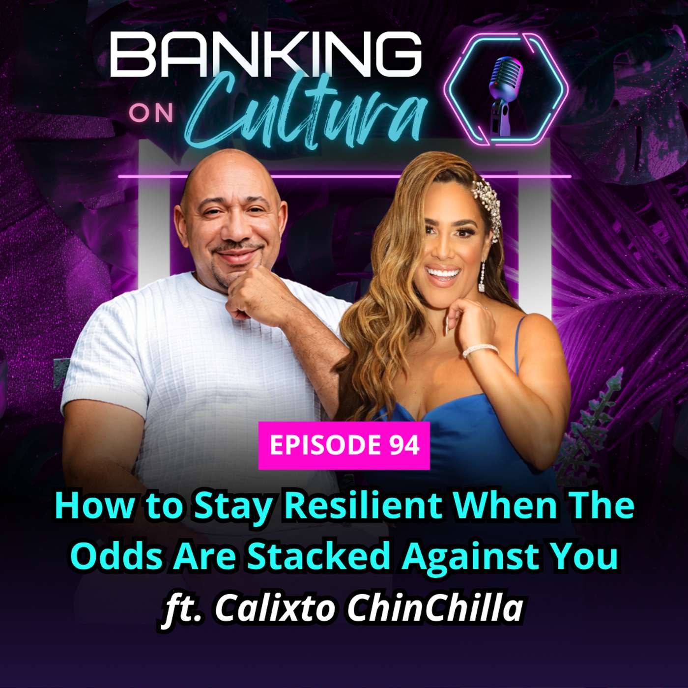 EP 94: How to Stay Resilient When The Odds Are Stacked Against You Ft. Calixto ChinChilla