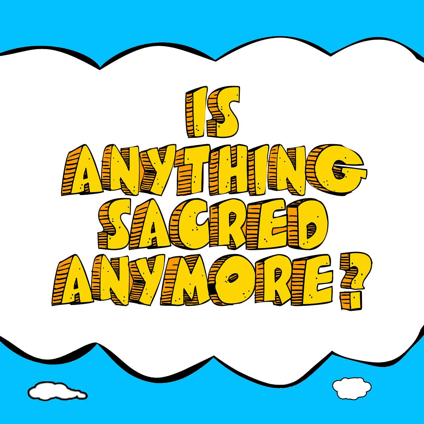 Is Anything Sacred Anymore?