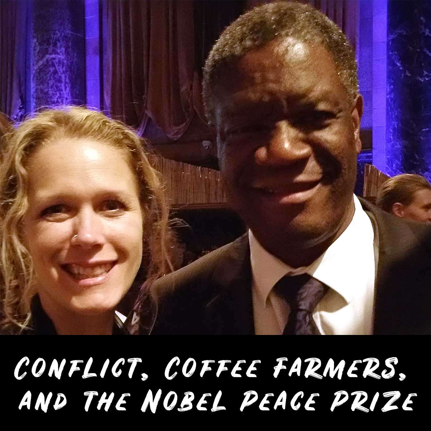 Conflict, Coffee Farmers, and the Nobel Peace Prize Conflict, Coffee Farmers, and the Nobel Peace Prize