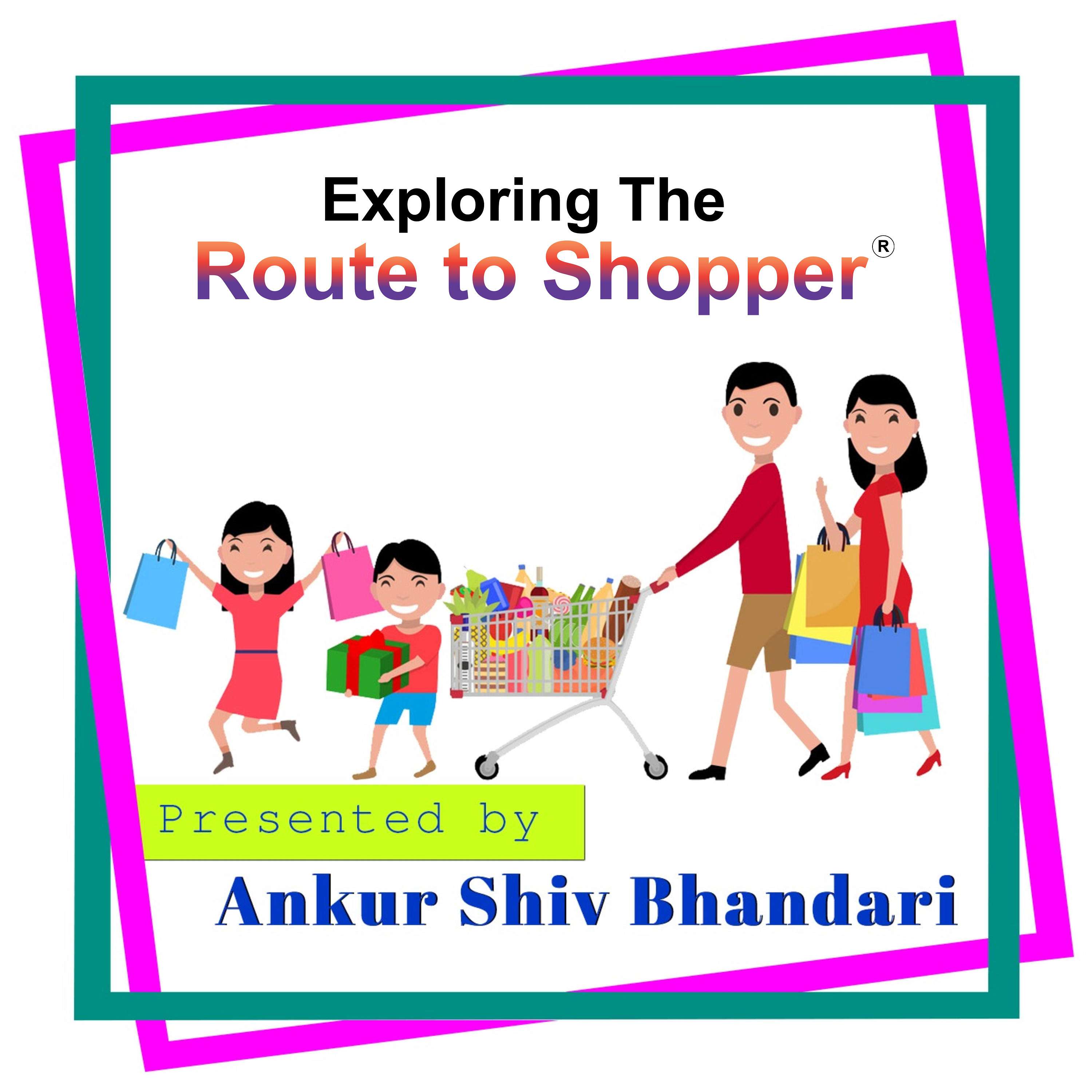 Exploring The Route to Shopper® - A Podcast Series by Ankur Shiv Bhandari
