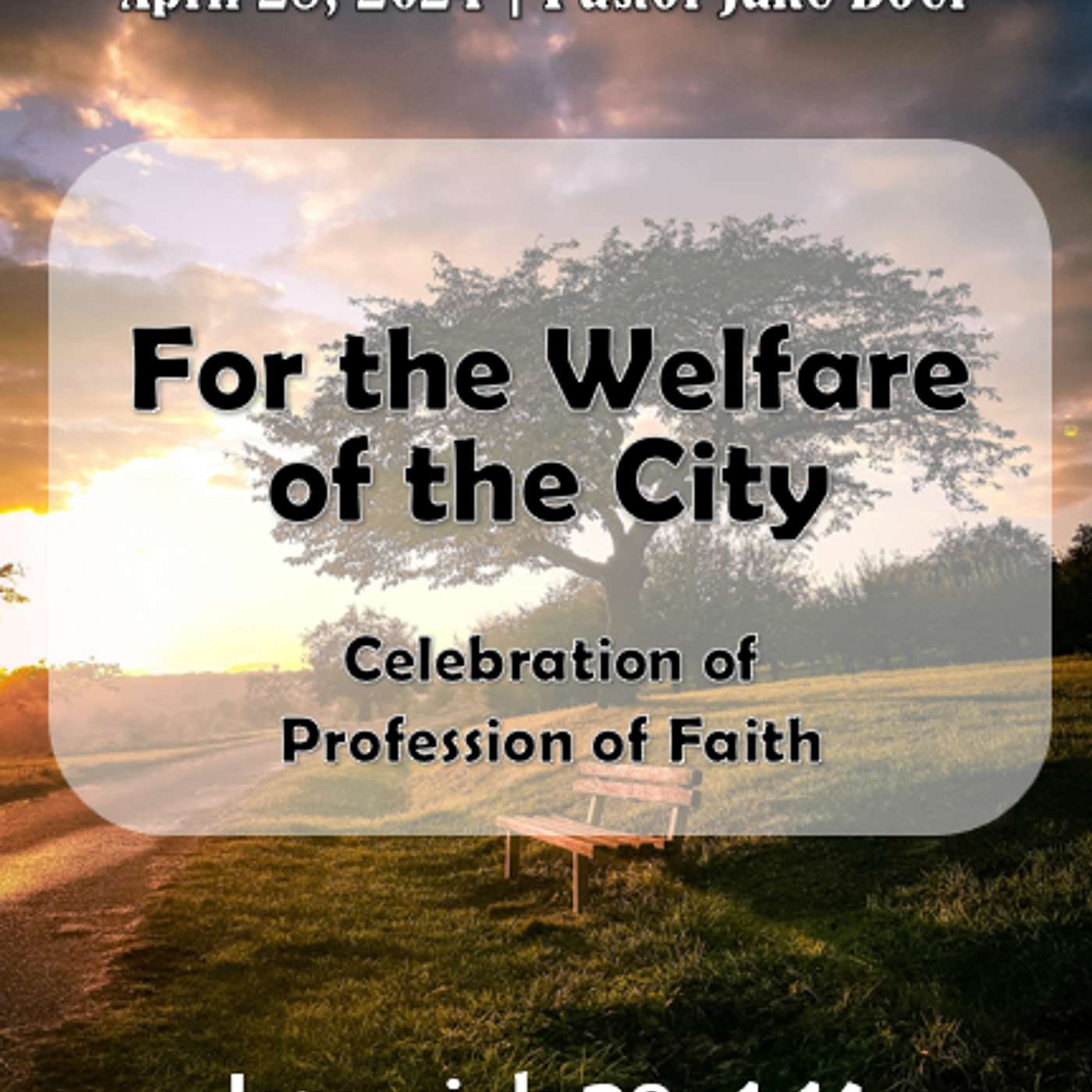 April 28, 2024 For the Welfare of the City Celebration of Profession of Faith | Jeremiah 29:1-14 episode artwork