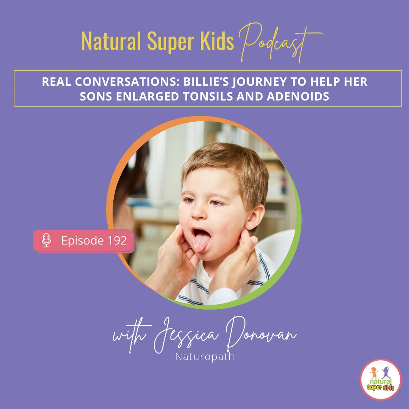 Episode 192: Real conversations: Billie’s Journey to Help Her Son’s Enlarged Tonsils and Adenoids