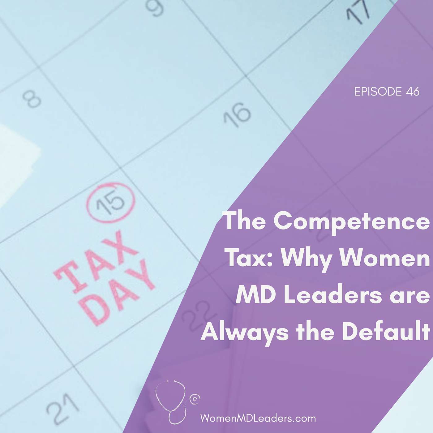EP 46: The Competence Tax: Why Women Physician Leaders Are Always the Default episode artwork