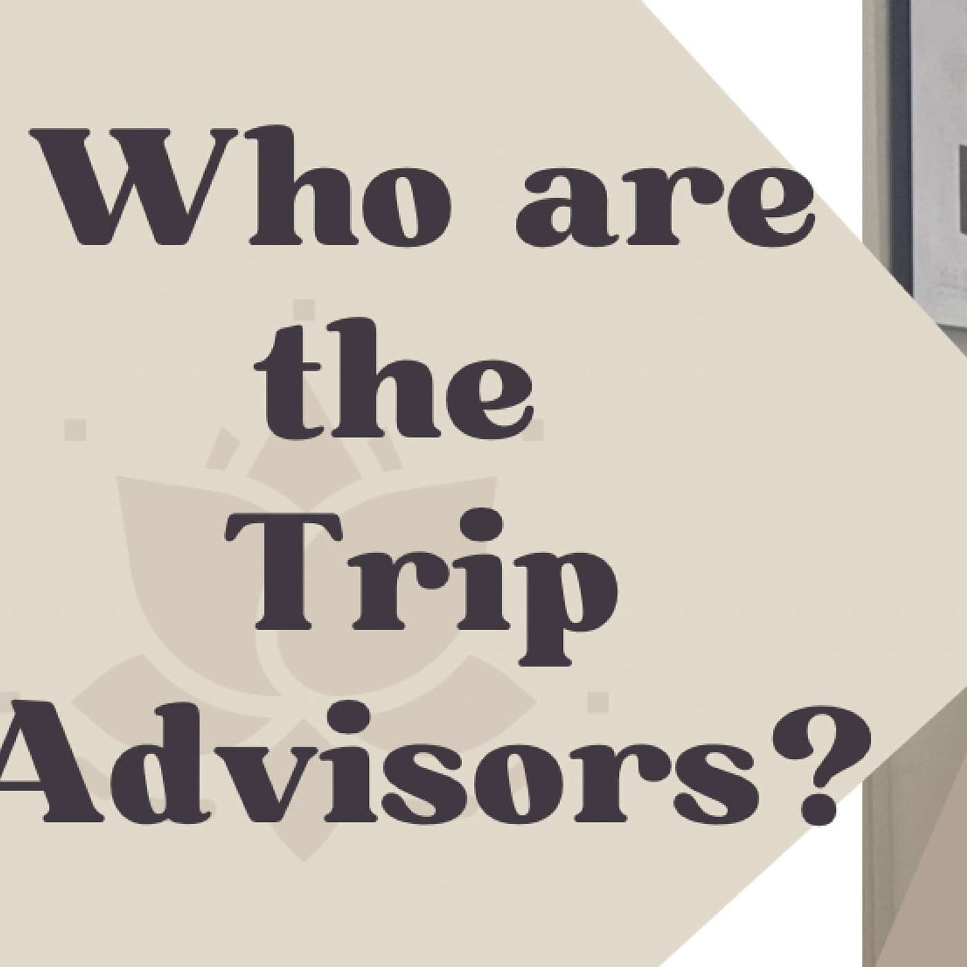 EP 17 Who are the real trip advisors?