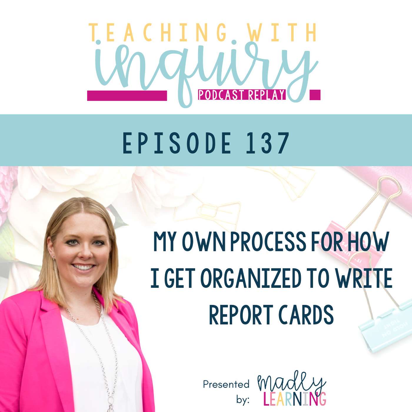 EP 137: My Own Process For How I Get Organized to Write Report Cards