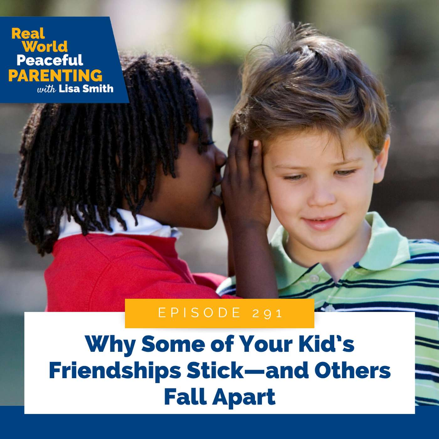291: Why Some of Your Kid’s Friendships Stick—and Others Fall Apart episode artwork
