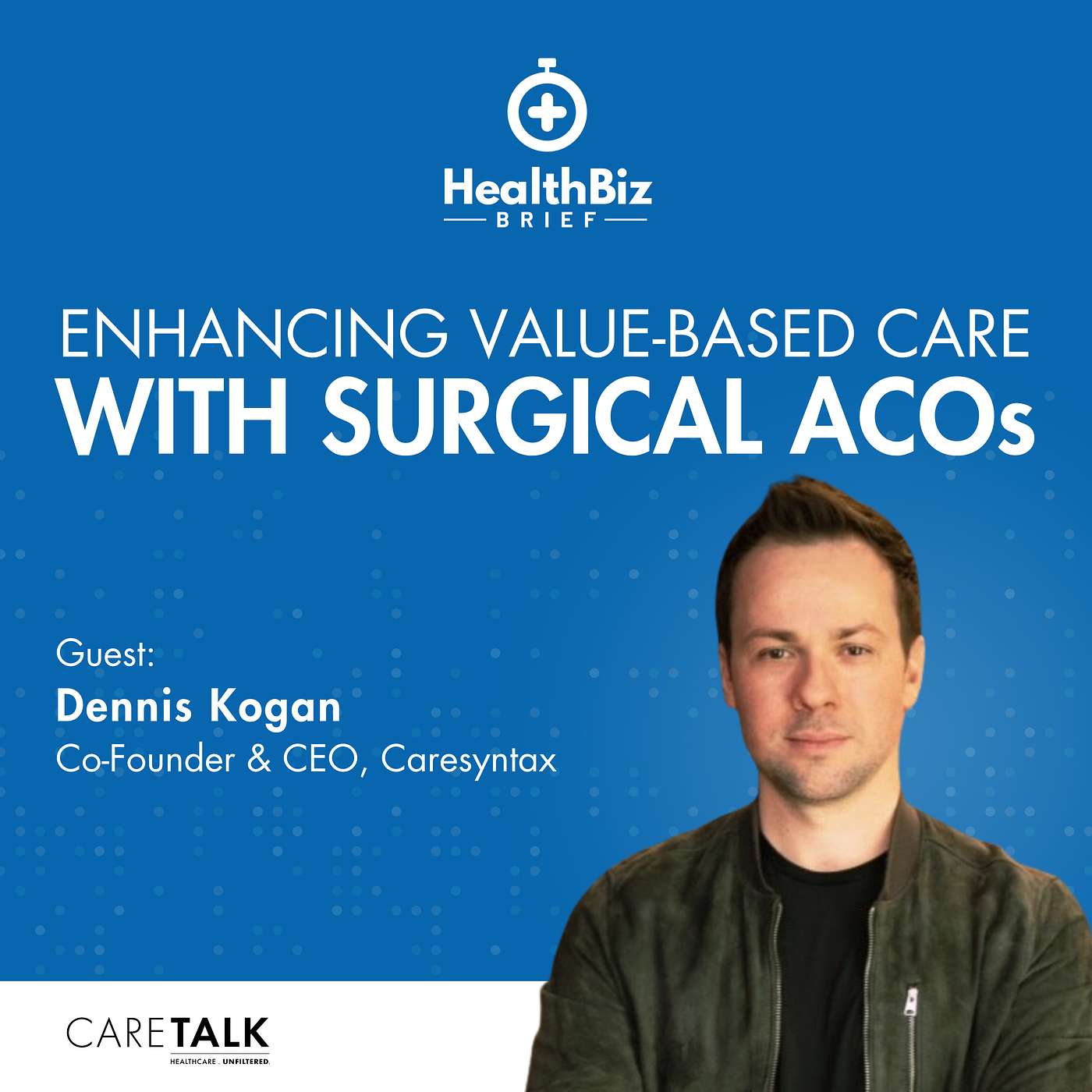 Enhancing Value-Based Care With Surgical ACOs w/ Caresyntax Co-Founder & CEO, Dennis Kogan | HealthBiz Briefs episode artwork
