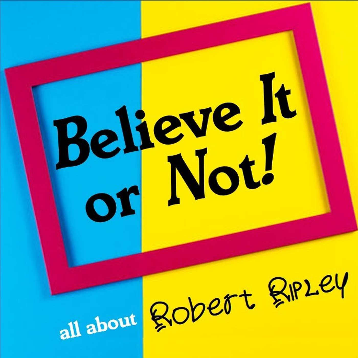 BELIEVE IT OR NOT!