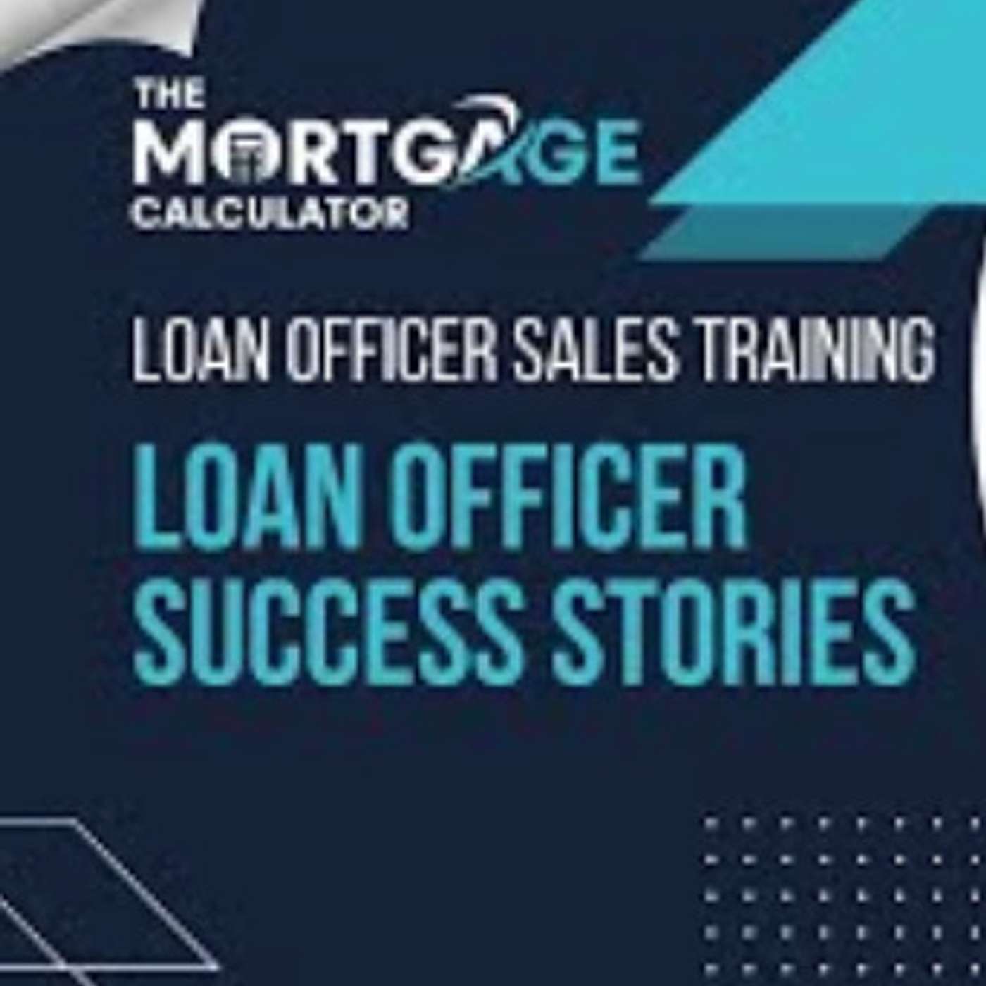 Loan Officer Sales Training: Loan Officer Success Stories episode artwork