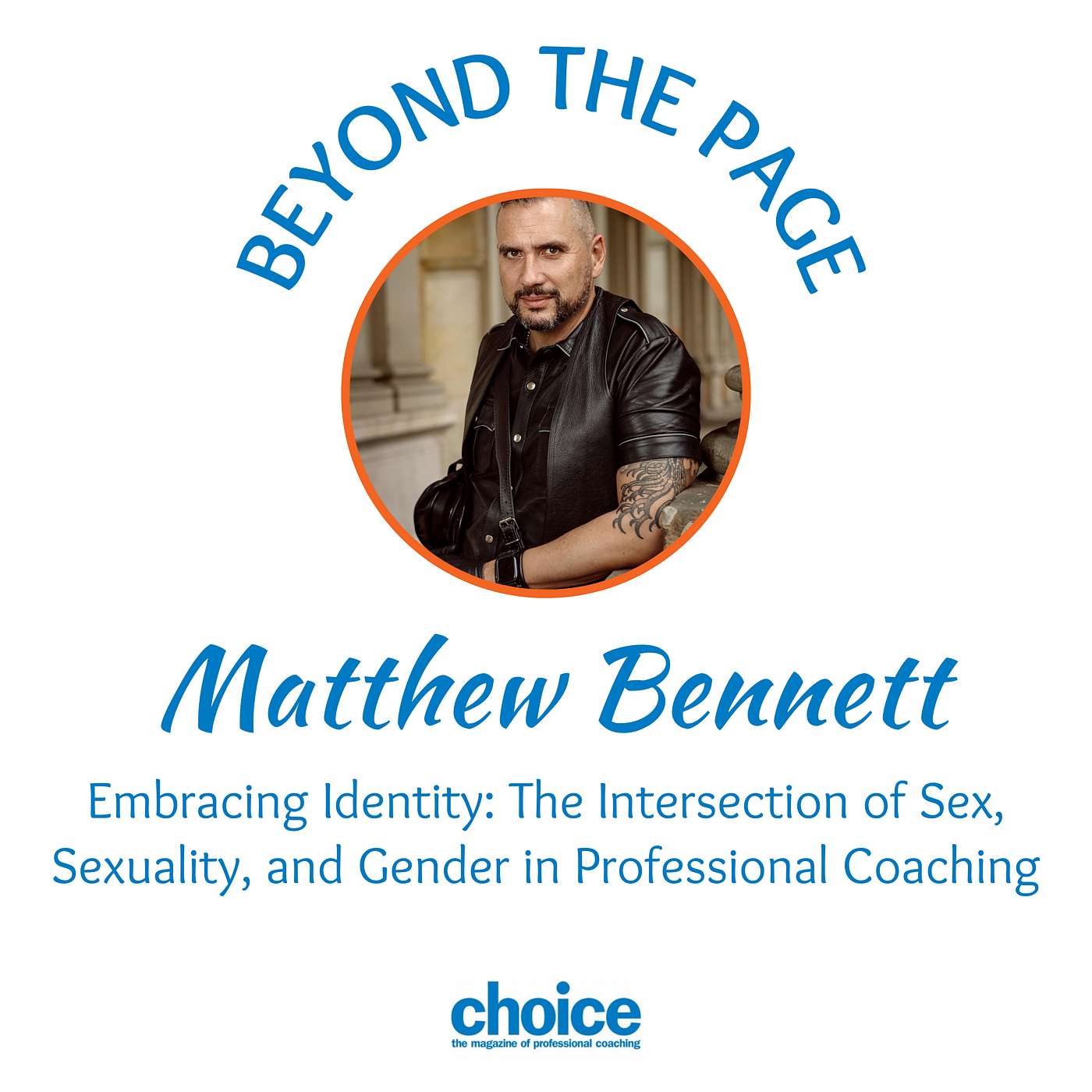 Episode #95 ~ Embracing Identity: The Intersection of Sex, Sexuality, and Gender in Professional Coaching with guest, Matthew Bennett