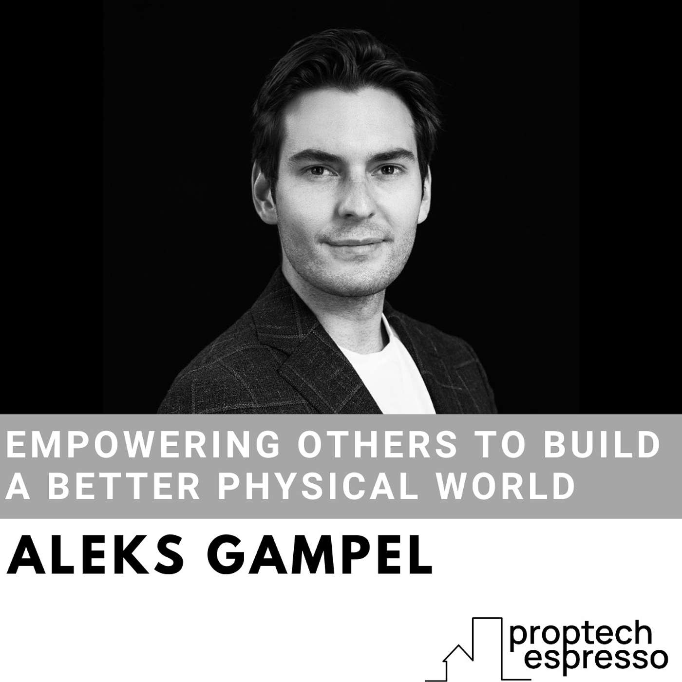 Aleks Gampel - Empowering Others to Build a Better Physical World