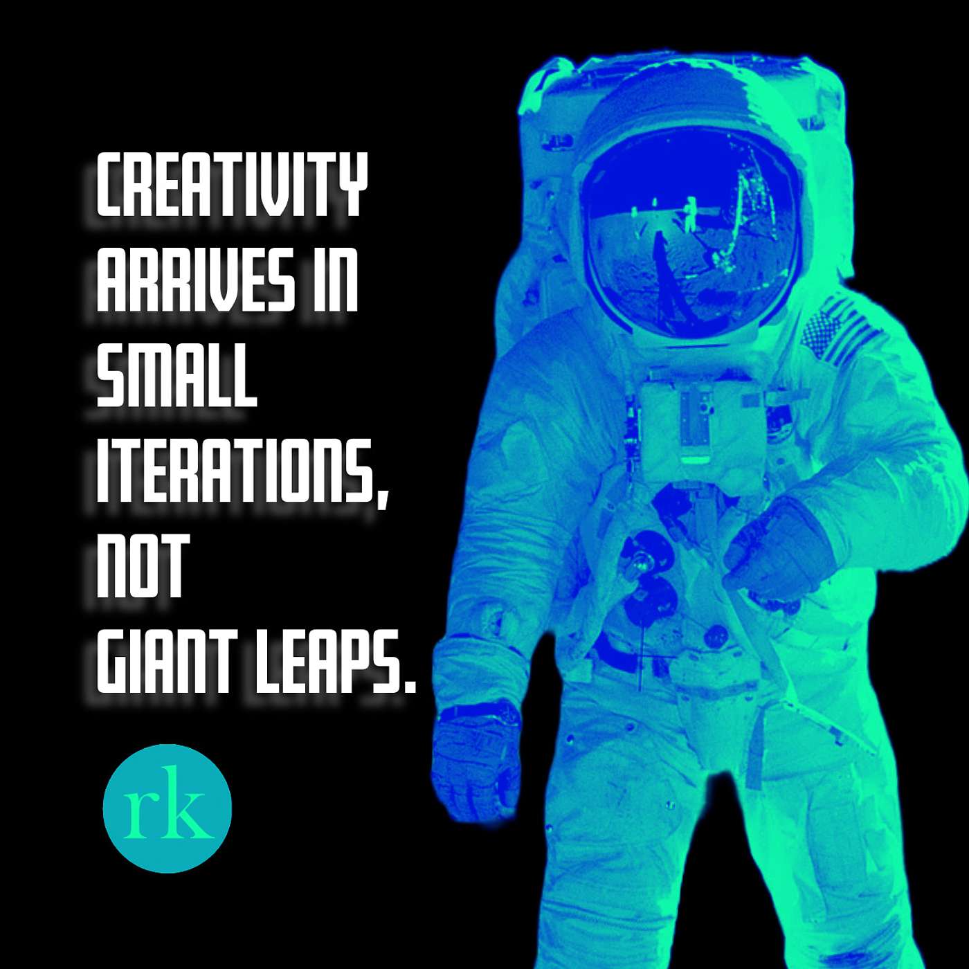 Creativity arrives in small Iterations, not giant leaps.