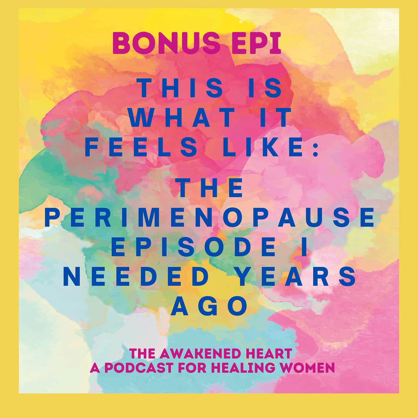 BONUS EPI: This Is What It Feels Like: The Perimenopause Episode I Needed Years Ago episode artwork