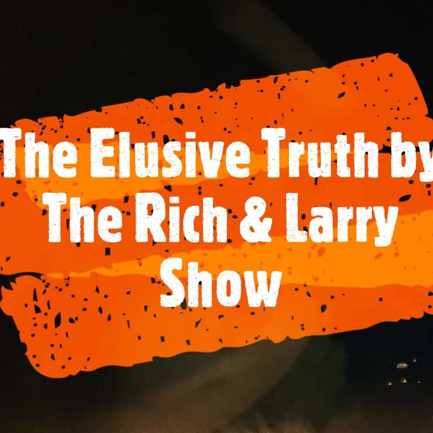 The Elusive Truth with Rich & Larry