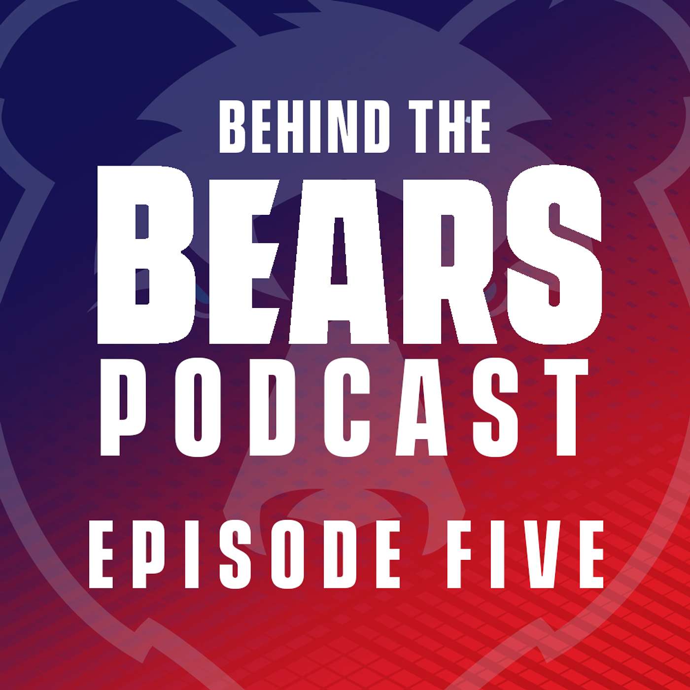 Behind The Bears Podcast: Episode Five