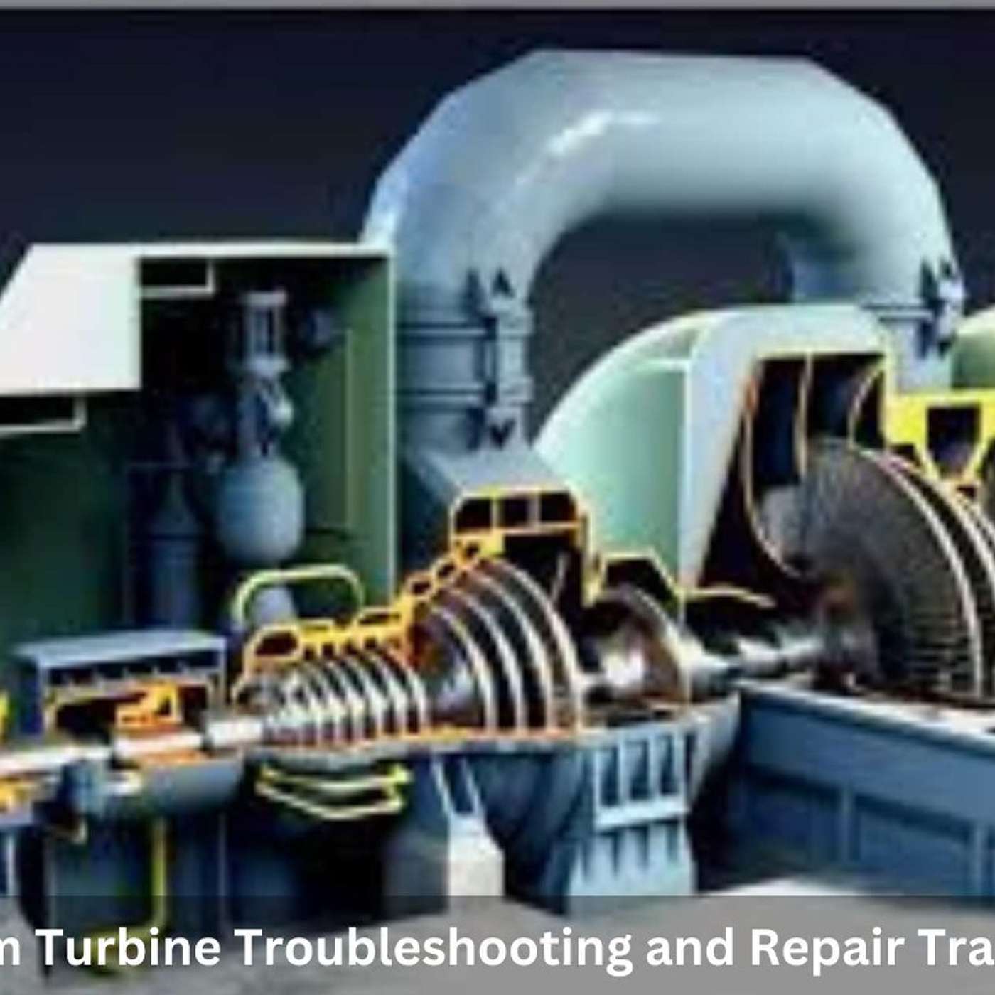 Mastering the Essentials: In-Depth Steam Turbine Troubleshooting and Repair Training Programs