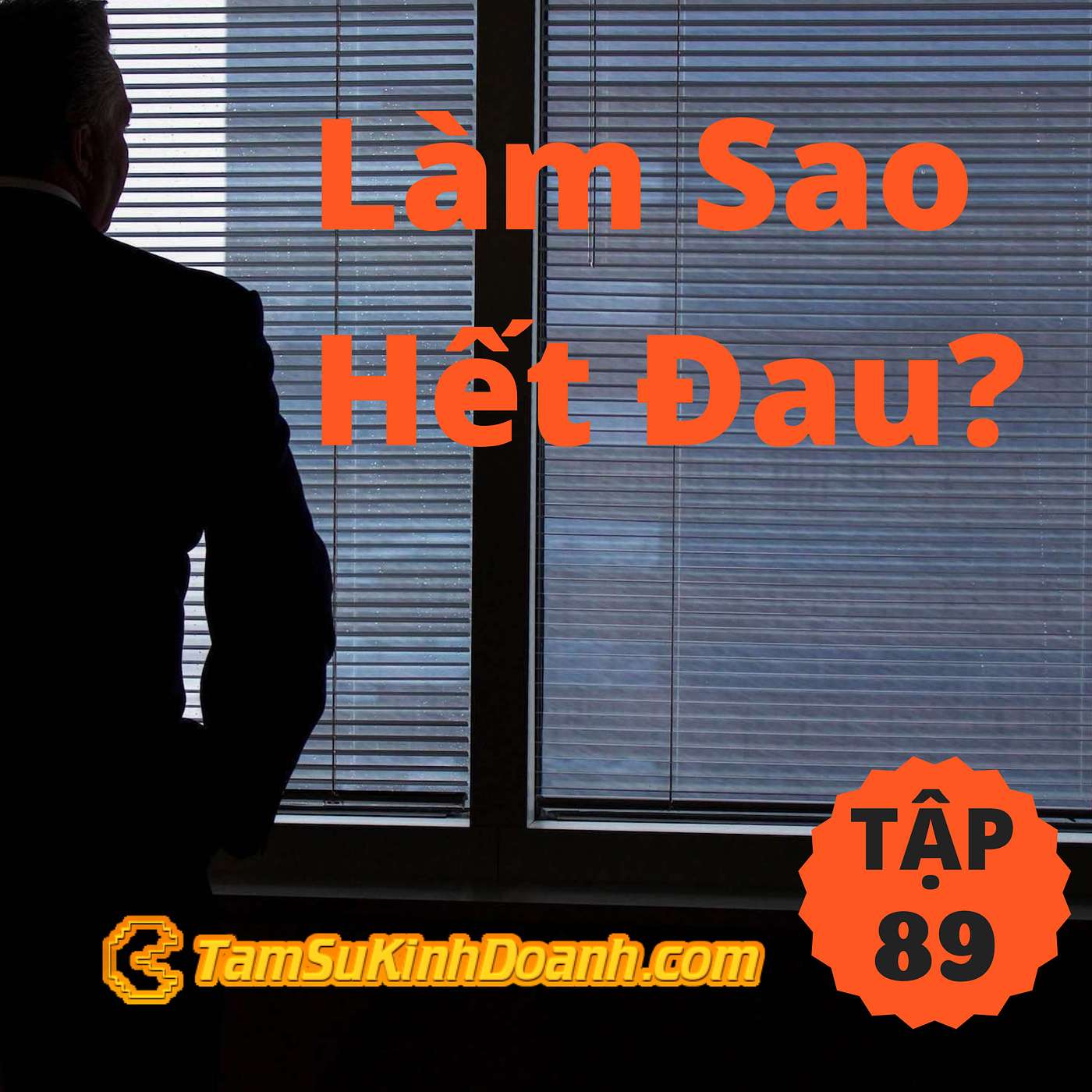 Làm Sao Hết Đau? - Tâm Sự Kinh Doanh #89