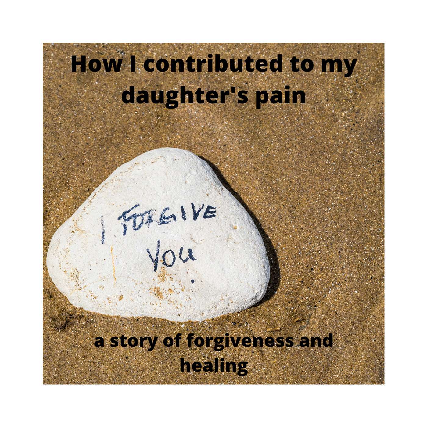 How I Contributed to My Daughter's Pain