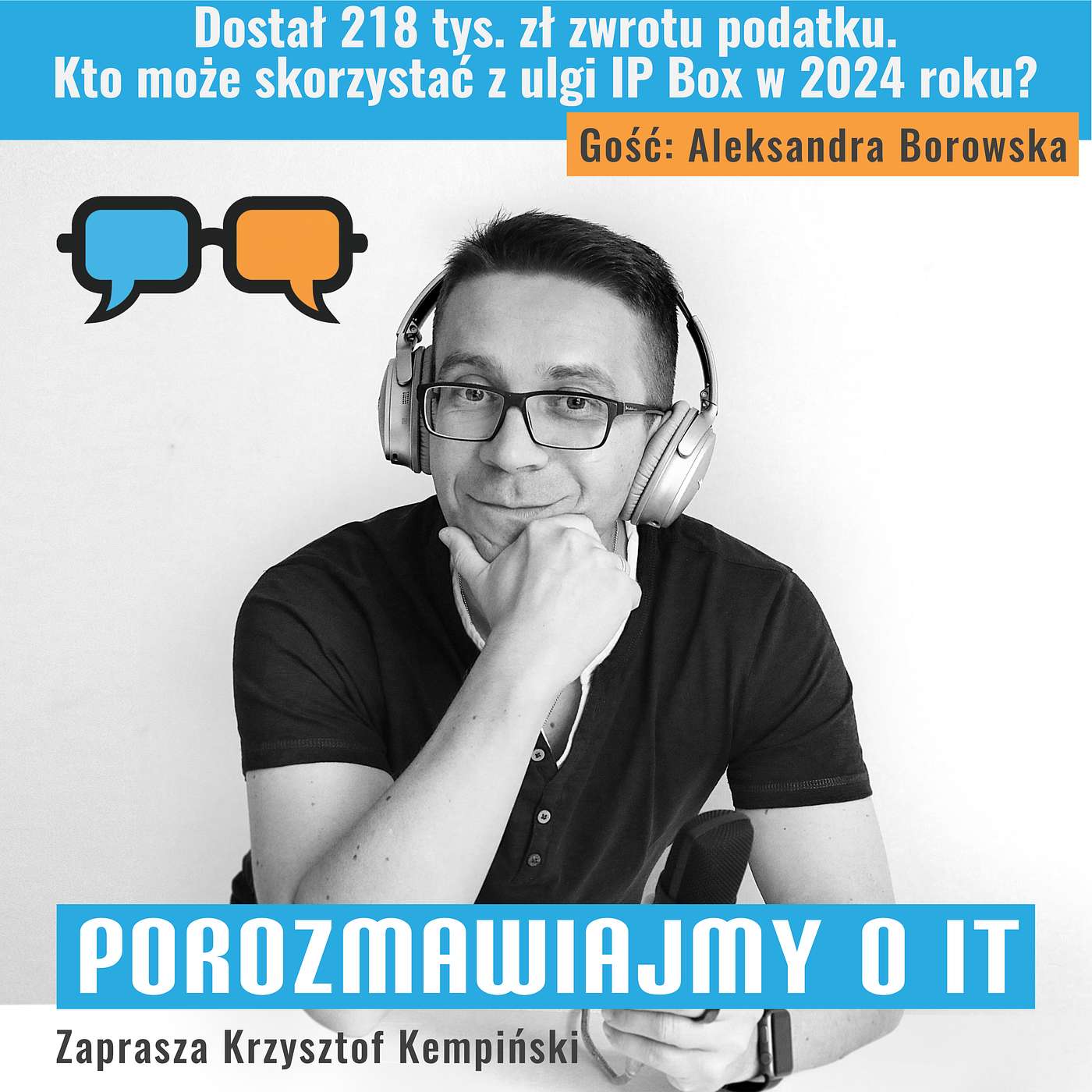 Dostał 218 tys. zł zwrotu podatku. Kto może skorzystać z ulgi IP Box w 2024 roku? Gość: Aleksandra Borowska - POIT 226