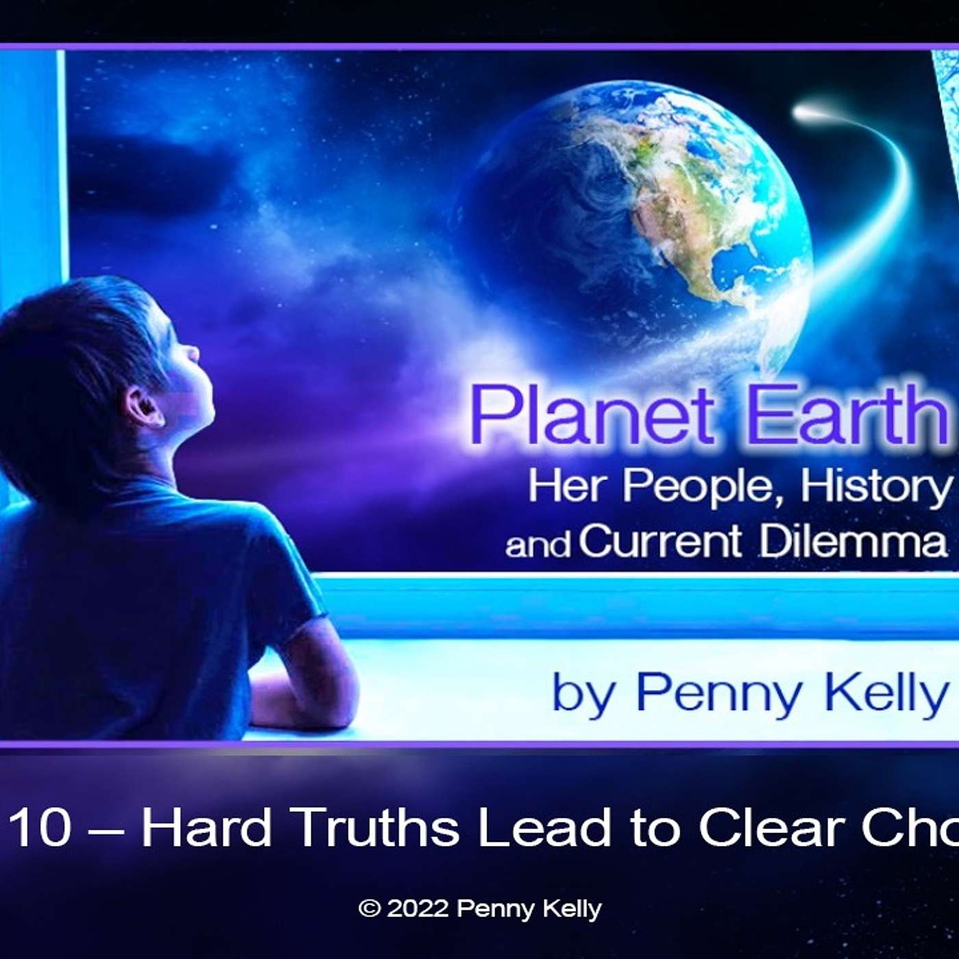 Planet Earth Series: Part 10 EXTRA - Hard Truths Lead to Clear Choices